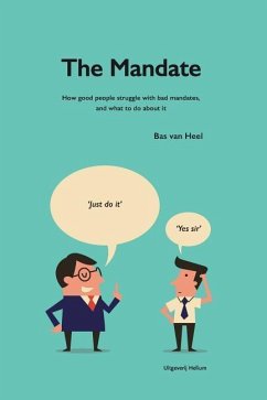 The Mandate: how good people struggle with bad mandates, and what to do about it - Heel, Bas van