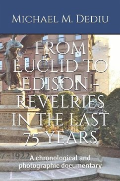 From Euclid to Edison - revelries in the last 75 years: A chronological and photographic documentary - Dediu, Michael M.