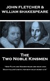 John Fletcher & William Shakespeare - The Two Noble Kinsmen: &quote;New Plays and Maiden-heads are near a-kin, Much follow'd both; for both much money gi'n&quote;
