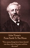 Jules Verne's From Earth To The Moon: &quote;How many things have been denied one day, only to become realities the next!&quote;