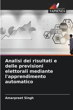 Analisi dei risultati e delle previsioni elettorali mediante l'apprendimento automatico - Singh, Amarpreet