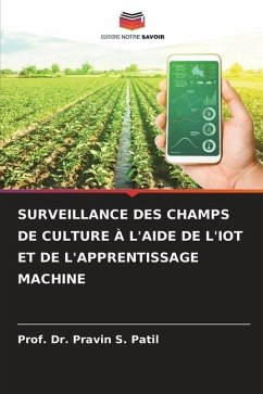 SURVEILLANCE DES CHAMPS DE CULTURE À L'AIDE DE L'IOT ET DE L'APPRENTISSAGE MACHINE - Patil, Prof. Dr. Pravin S.