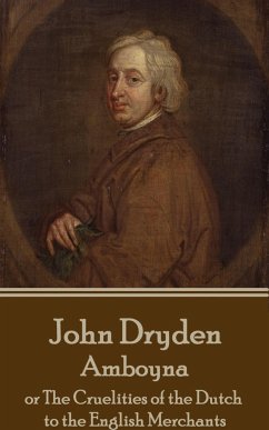 John Dryden - Amboyna: or The Cruelities of the Dutch to the English Merchants - Dryden, John