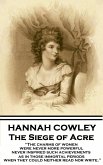 Hannah Cowley - The Siege of Acre: "The charms of women were never more powerful never inspired such achievements, as in those immortal periods, when