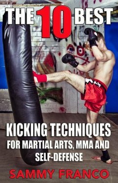 The 10 Best Kicking Techniques: For Martial Arts, MMA and Self-Defense - Franco, Sammy