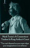 Mark Twain's A Connecticut Yankee In King Arthur's Court: &quote;You can't depend on your eyes when your imagination is out of focus.&quote;