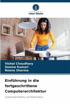 Einführung in die fortgeschrittene Computerarchitektur - Choudhary, Vishal;Kumari, Seema;Sharma, Reena