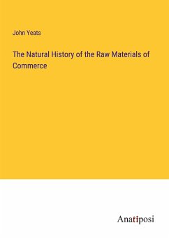 The Natural History of the Raw Materials of Commerce - Yeats, John