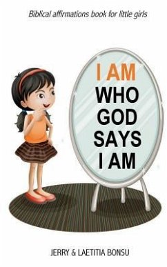 I AM Who God Says I AM: Biblical affirmations book for little girls - Bonsu, Laetitia; Bonsu, Jerry