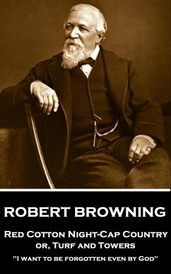 Robert Browning - Red Cotton Night-Cap Country or, Turf and Towers: 