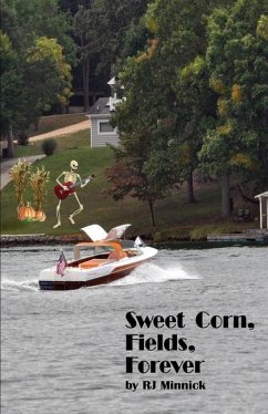 Sweet Corn, Fields, Forever - Minnick, R. J.