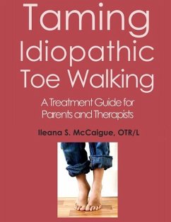 Taming Idiopathic Toe Walking: A Treatment Guide for Parents and Therapists - McCaigue, Otr/L Ileana S.