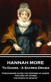 Hannah More - To Daniel - A Sacred Drama: Forgiveness saves the expense of anger, the cost of hatred, the waste of spirits&quote;