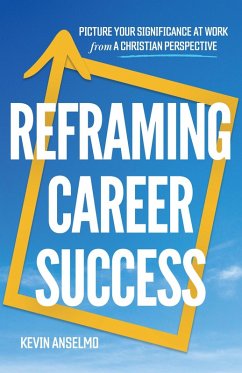 Cover Reframing Career Success - Picture Your Significance at Work from a Christian Perspective (eBook, ePUB)