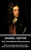 Daniel Defoe - The True-Born Englishman: &quote;Why has God done this to me? What have I done to be thus used?&quote;