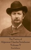 The Poetry of Algernon Charles Swinburne - Volume V: Erechtheus
