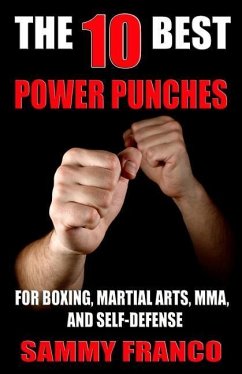 The 10 Best Power Punches: For Boxing, Martial Arts, MMA and Self-Defense - Franco, Sammy