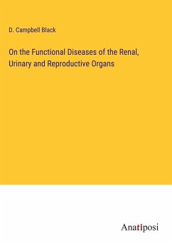 On the Functional Diseases of the Renal, Urinary and Reproductive Organs - Black, D. Campbell