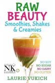 Raw Beauty, Smoothies, Shakes & Creamies: No sugar, dairy, soy, grains, gluten, or chemicals!