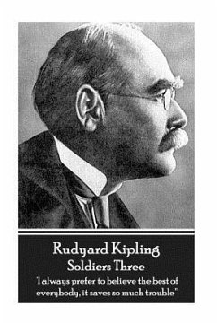 Rudyard Kipling - Soldiers Three: 'I always prefer to believe the best of everybody, it saves so much trouble'' - Kipling, Rudyard