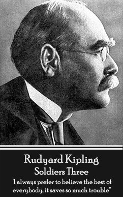 Rudyard Kipling - Soldiers Three: 'I always prefer to believe the best of everybody, it saves so much trouble'' - Kipling, Rudyard