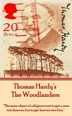 Thomas Hardy's The Woodlanders: &quote;The main object of religion is not to get a man into heaven, but to get heaven into him.&quote;