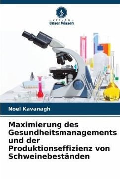 Maximierung des Gesundheitsmanagements und der Produktionseffizienz von Schweinebeständen - Kavanagh, Noel