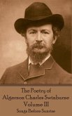The Poetry of Algernon Charles Swinburne - Volume III: Songs Before Sunrise