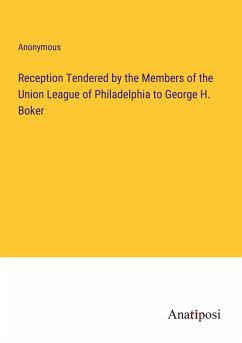 Reception Tendered by the Members of the Union League of Philadelphia to George H. Boker - Anonymous