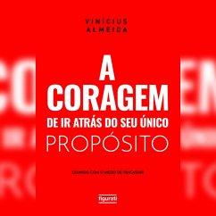 A coragem de ir atrás do seu único propósito: lidando com o medo de fracassar (MP3-Download) - Almeida, Vinícius