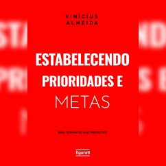 Estabelecendo prioridades e metas para tornar-se mais produtivo (MP3-Download) - Almeida, Vinícius