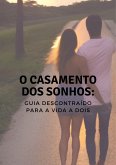 O Casamento dos Sonhos: Um Guia Descontraído para a Vida a Dois (eBook, ePUB)
