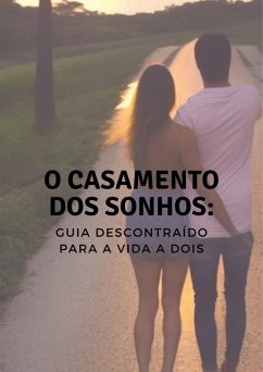 Cover O Casamento dos Sonhos: Um Guia Descontraído para a Vida a Dois (eBook, ePUB)