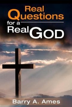 Real Questions for a Real God (eBook, ePUB) - Ames, Barry A.