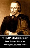 Philip Massinger - The Fatal Dowry: &quote;Be wise; soar not too high to fall; but stoop to rise.&quote;