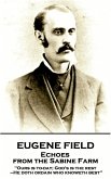 Eugene Field - Echoes from the Sabine Farm: 'Ours is to-day; God's is the rest, -He doth ordain who knoweth best''