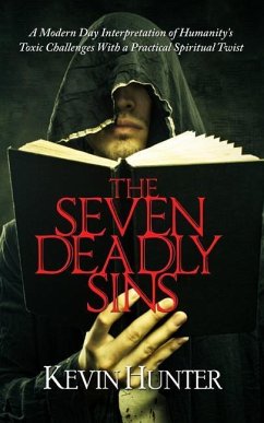 The Seven Deadly Sins: A Modern Day Interpretation of Humanity's Toxic Challenges With a Practical Spiritual Twist - Hunter, Kevin