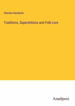 Traditions, Superstitions and Folk-Lore - Hardwick, Charles