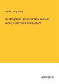 The Dangerous Classes of New York and Twenty Years' Work Among them