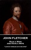 John Fletcher - Rule a Wife, and Have a Wife: &quote;Love's tongue is in his eyes&quote;