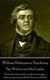 William Makepeace Thackeray - The Wolves and the Lambs: "If people only made prudent marriages, what a stop to population there would be!"