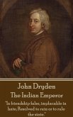 John Dryden - The Indian Emperor: &quote;Boldness is a mask for fear, however great.&quote;