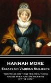 Hannah More - Essays on Various Subjects: &quote;Obstacles are those frightful things you see when you take your eyes off the goal&quote;