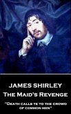 James Shirley - The Maid's Revenge: &quote;Death calls ye to the crowd of common men&quote;