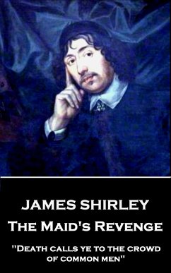 James Shirley - The Maid's Revenge: 