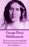 George Eliot's Middlemarch: &quote;Pain must enter into its glorified life of memory before it can turn into compassion...&quote;