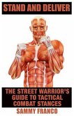 Stand And Deliver: A Street Warrior's Guide To Tactical Combat Stances
