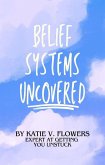 Belief Systems Uncovered: Navigating The Path to Personal Growth (eBook, ePUB)