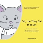 Zat, the They Cat that Sat: My story in rhyme about finding a place that's right for me.