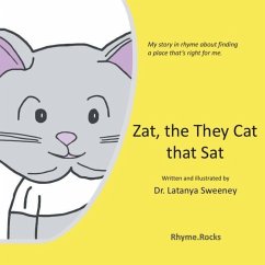 Zat, the They Cat that Sat: My story in rhyme about finding a place that's right for me. - Sweeney, Latanya